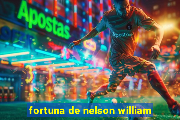 fortuna de nelson william